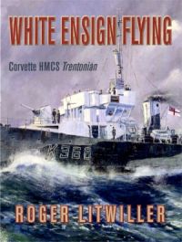 White ensign flying: corvette HMCS Trentonian